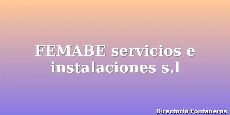 FEMABE servicios e instalaciones s.l