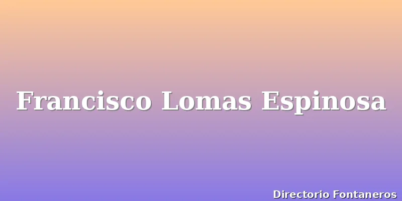 Francisco Lomas Espinosa