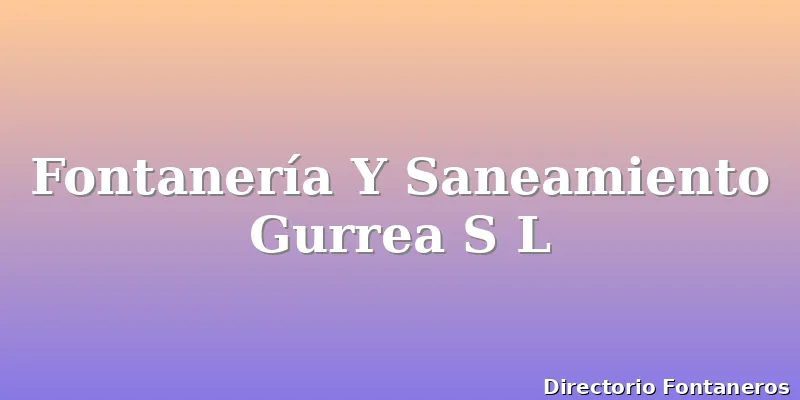 Fontanería Y Saneamiento Gurrea S L
