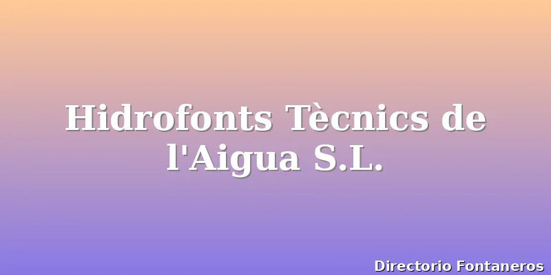 Hidrofonts Tècnics de l'Aigua S.L.