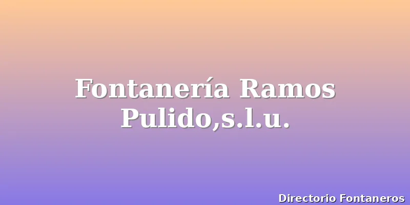 Fontanería Ramos Pulido,s.l.u.