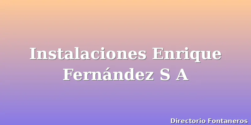 Instalaciones Enrique Fernández S A