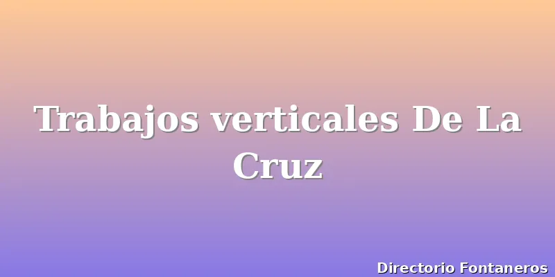 Trabajos verticales De La Cruz