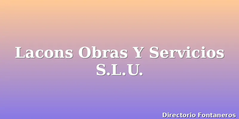 Lacons Obras Y Servicios S.L.U.