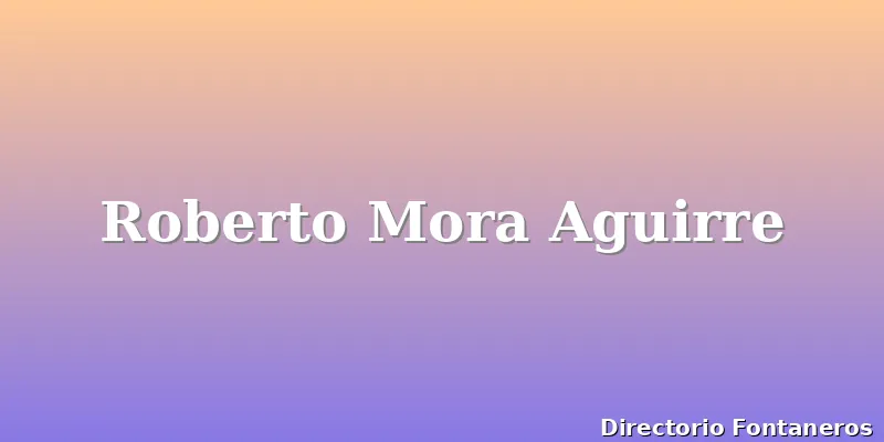 Roberto Mora Aguirre