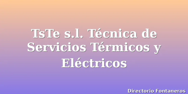 TsTe s.l. Técnica de Servicios Térmicos y Eléctricos