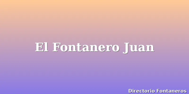 El Fontanero Juan