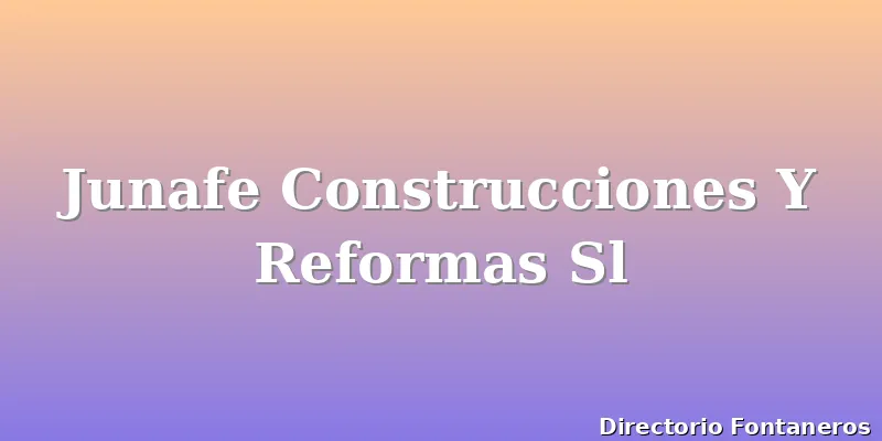 Junafe Construcciones Y Reformas Sl