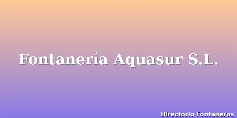 Fontanería Aquasur S.L.