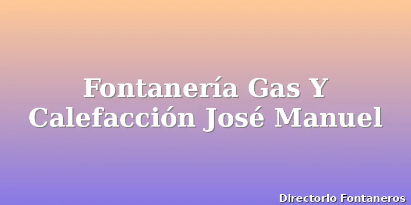 Fontanería Gas Y Calefacción José Manuel