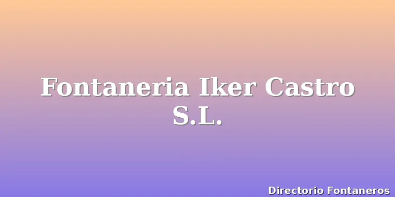Fontaneria Iker Castro S.L.