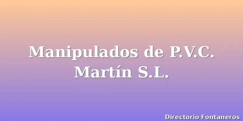 Manipulados de P.V.C. Martín S.L.