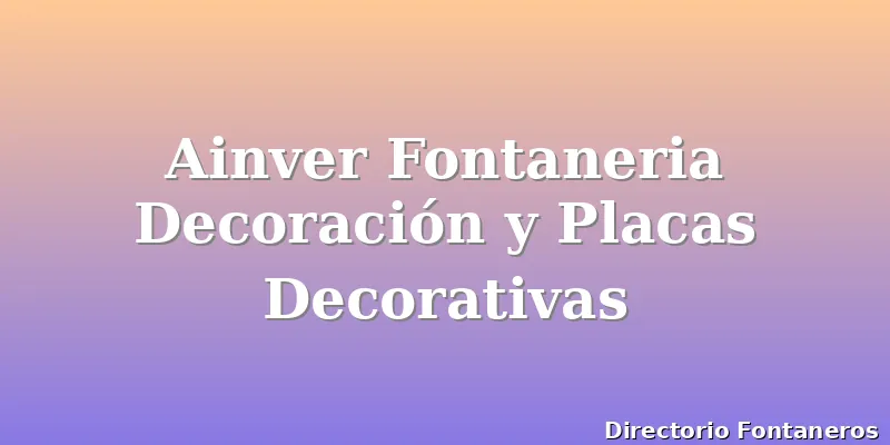 Ainver Fontaneria Decoración y Placas Decorativas