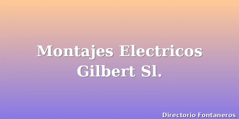 Montajes Electricos Gilbert Sl.