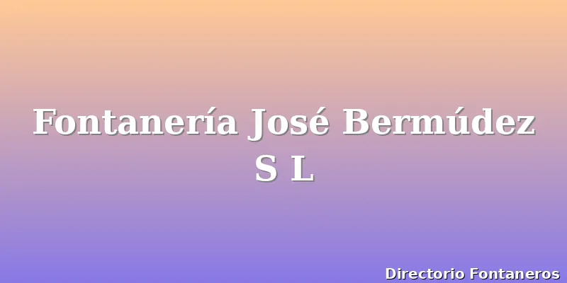 Fontanería José Bermúdez S L