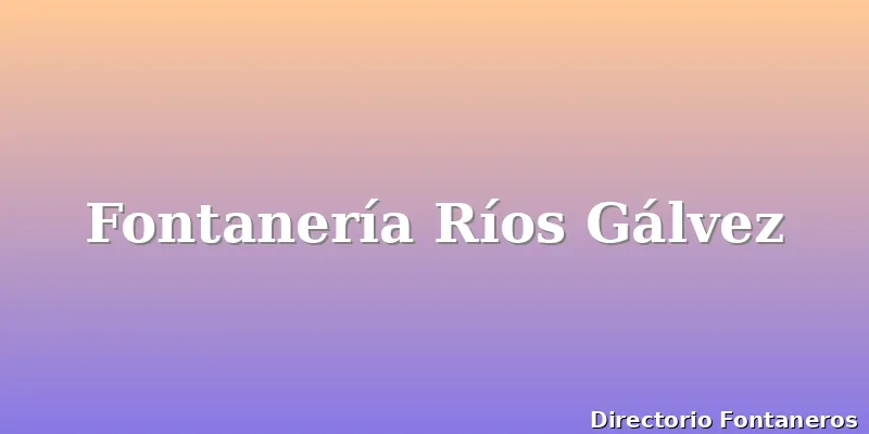 Fontanería Ríos Gálvez