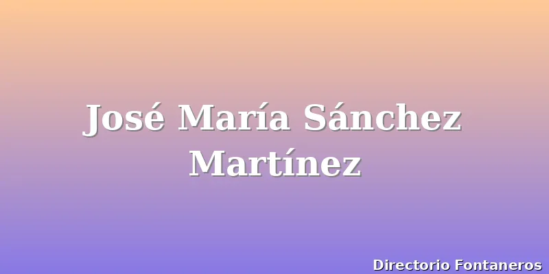 José María Sánchez Martínez