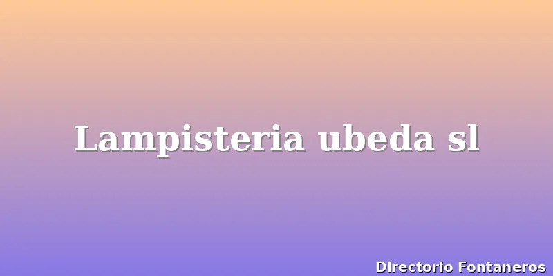 Lampisteria ubeda sl