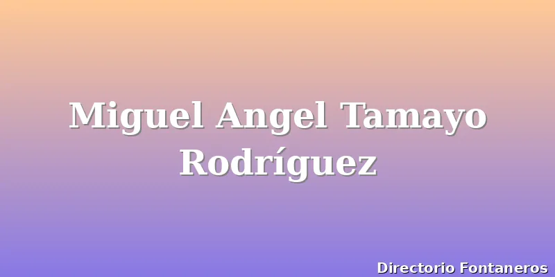 Miguel Angel Tamayo Rodríguez