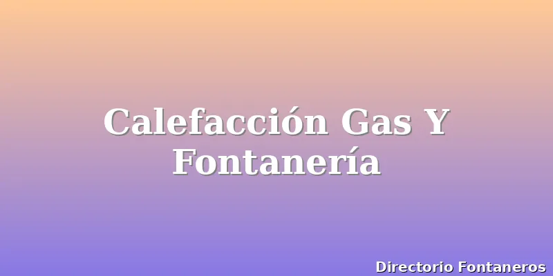 Calefacción Gas Y Fontanería