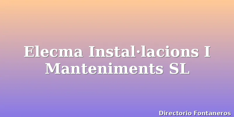 Elecma Instal·lacions I Manteniments SL