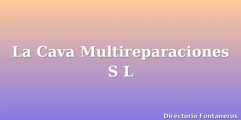 La Cava Multireparaciones S L