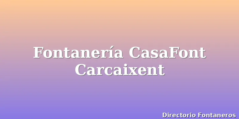 Fontanería CasaFont Carcaixent