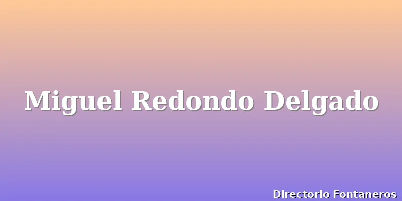 Miguel Redondo Delgado