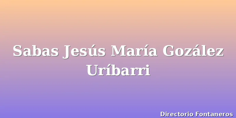 Sabas Jesús María Gozález Uríbarri