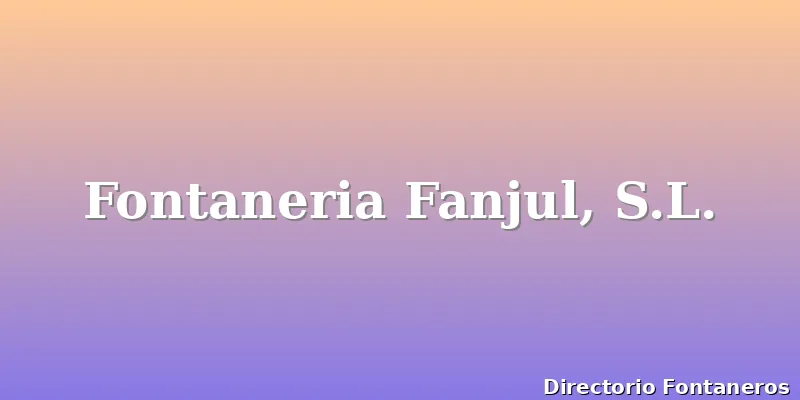 Fontaneria Fanjul, S.L.