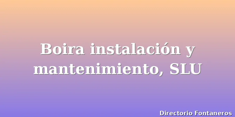 Boira instalación y mantenimiento, SLU