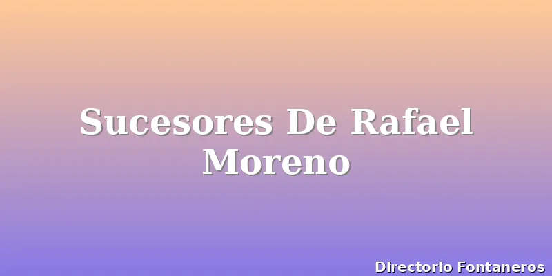 Sucesores De Rafael Moreno