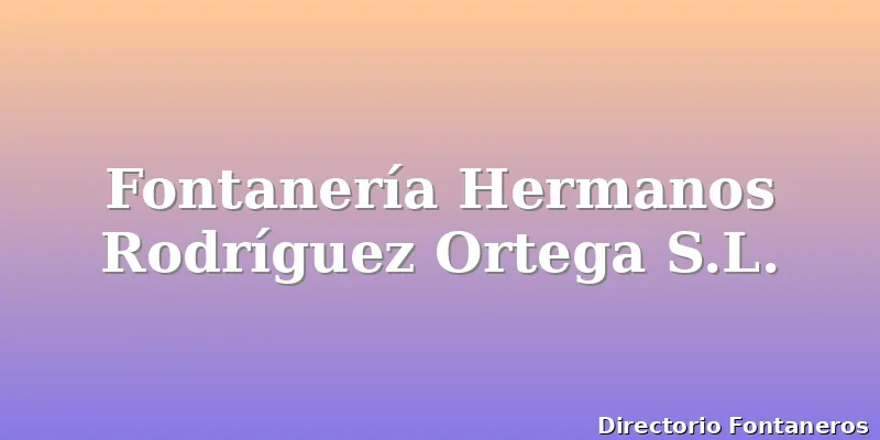 Fontanería Hermanos Rodríguez Ortega S.L.