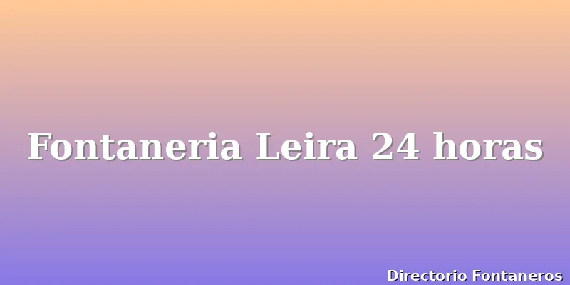 Fontaneria Leira 24 horas