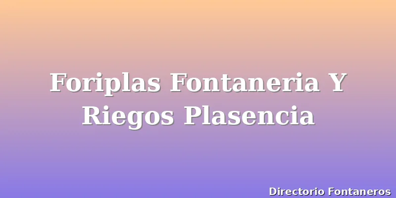 Foriplas Fontaneria Y Riegos Plasencia
