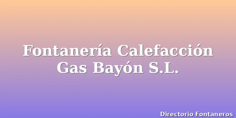 Fontanería Calefacción Gas Bayón S.L.