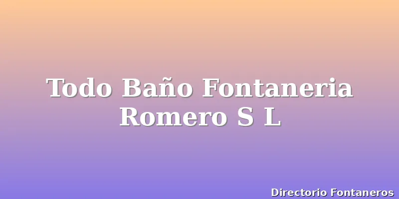 Todo Baño Fontaneria Romero S L