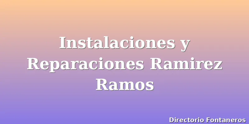 Instalaciones y Reparaciones Ramirez Ramos