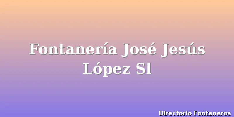 Fontanería José Jesús López Sl