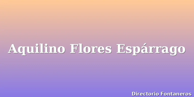 Aquilino Flores Espárrago