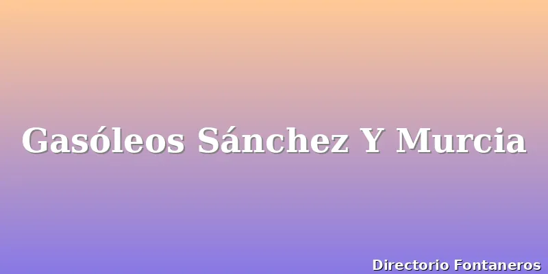 Gasóleos Sánchez Y Murcia