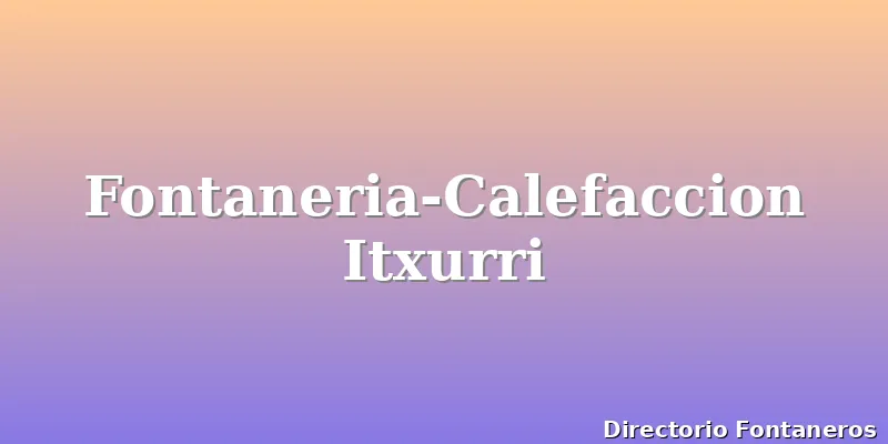Fontaneria-Calefaccion Itxurri