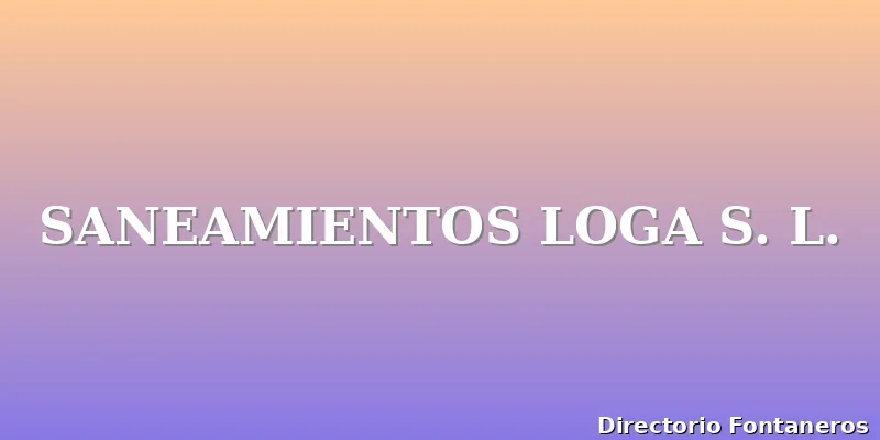 SANEAMIENTOS LOGA S. L.