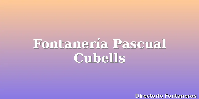 Fontanería Pascual Cubells