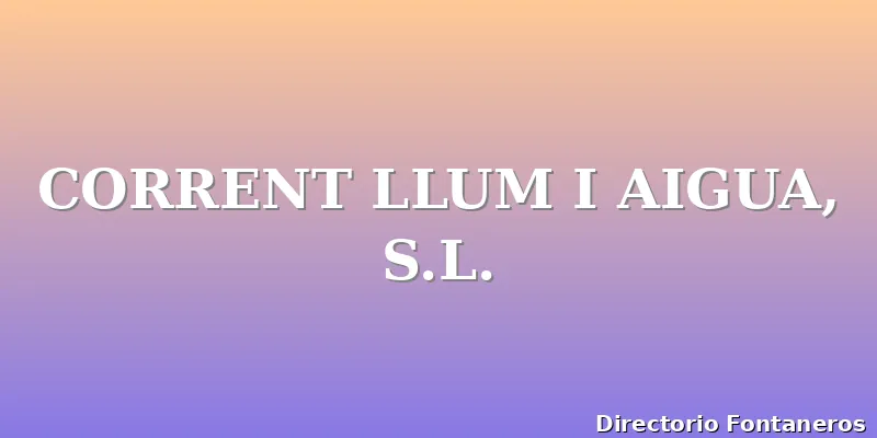 CORRENT LLUM I AIGUA, S.L.