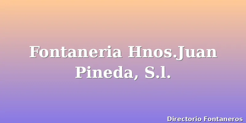 Fontaneria Hnos.Juan Pineda, S.l.
