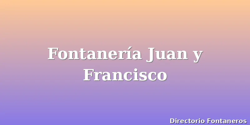 Fontanería Juan y Francisco