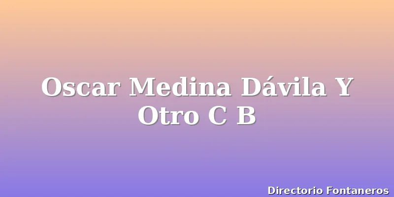 Oscar Medina Dávila Y Otro C B