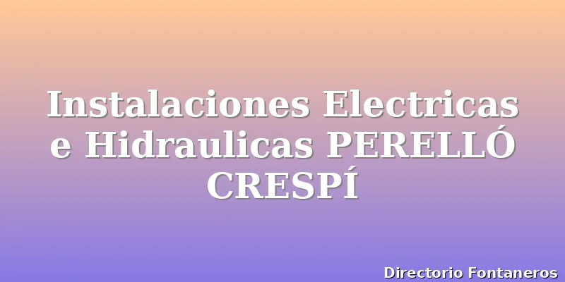 Instalaciones Electricas e Hidraulicas PERELLÓ CRESPÍ