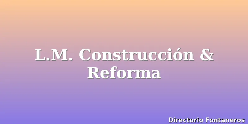 L.M. Construcción & Reforma
